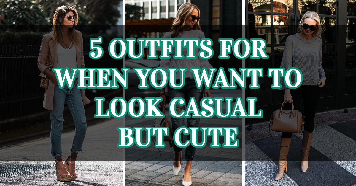 5 Outfits for When You Want to Look Casual but Cute